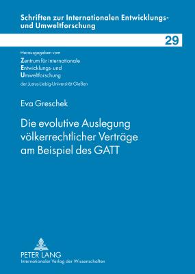 Die Evolutive Auslegung Voelkerrechtlicher Vertraege Am Beispiel Des GATT - Zentrum F?r Internationale (Editor), and Verein Zur Frderung Der (Editor), and Greschek, Eva