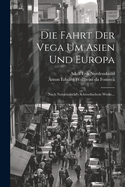 Die Fahrt Der Vega Um Asien Und Europa: Nach Nordenskild's Schwedischem Werke...