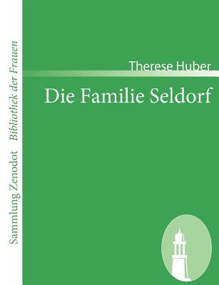 Die Familie Seldorf: Eine Geschichte - Huber, Therese