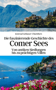 Die faszinierende Geschichte des Comer Sees: Von antiken Siedlungen bis zu pr?chtigen Villen