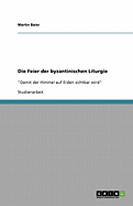 Die Feier der byzantinischen Liturgie: "Damit der Himmel auf Erden sichtbar wird"