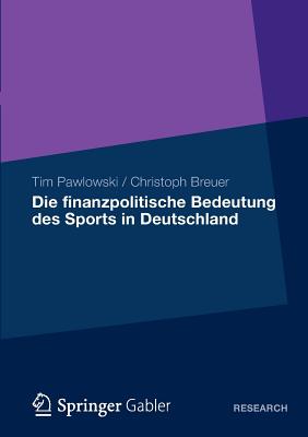 Die Finanzpolitische Bedeutung Des Sports in Deutschland - Pawlowski, Tim, and Breuer, Christoph