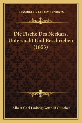 Die Fische Des Neckars, Untersucht Und Beschrieben (1853) - Gunther, Albert Carl Ludwig Gotthilf