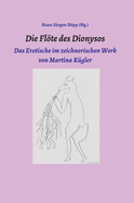Die Flte des Dionysos: Das Erotische im zeichnerischen Werk von Martina K?gler