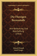 Die Flussigen Brennstoffe: Ihre Bedeutung Und Beschaffung (1914)