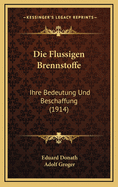 Die Flussigen Brennstoffe: Ihre Bedeutung Und Beschaffung (1914)