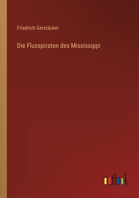 Die Flusspiraten Des Mississippi - Gerst?cker, Friedrich