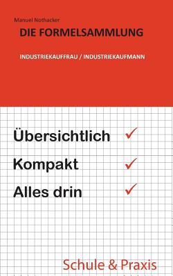 Die Formelsammlung: Industriekauffrau / Industriekaufmann: ?bersichtlich. Kompakt. Alles drin. - Nothacker, Manuel