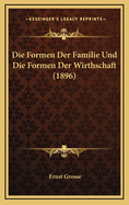 Die Formen Der Familie Und Die Formen Der Wirthschaft (1896)