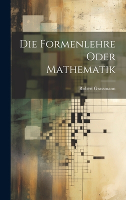 Die Formenlehre Oder Mathematik - Grassmann, Robert