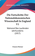 Die Fortschritte Der Nationalokonomischen Wissenschaft in England V1: Wahrend Des Laufenden Jahrhunderts (1817)