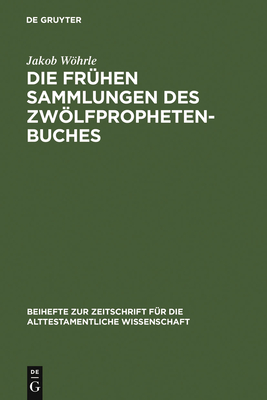 Die frhen Sammlungen des Zwlfprophetenbuches - Whrle, Jakob