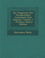 Die Fragmente Der Vorsokratiker Griechisch Und Deutsch, Volume 1