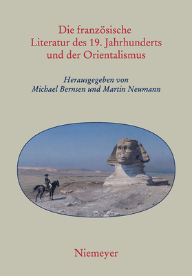 Die Franzosische Literatur Des 19. Jahrhunderts Und Der Orientalismus - Bernsen, Michael (Editor), and Neumann, Martin H (Editor)