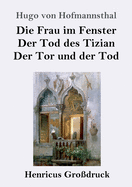 Die Frau im Fenster / Der Tod des Tizian / Der Tor und der Tod (Gro?druck): Drei Dramen