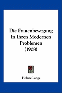 Die Frauenbewegung In Ihren Modernen Problemen (1908)