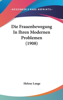 Die Frauenbewegung in Ihren Modernen Problemen (1908) - Lange, Helene