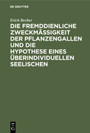 Die fremddienliche Zweckm??igkeit der Pflanzengallen und die Hypothese eines ?berindividuellen Seelischen