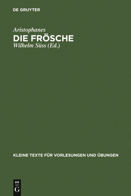 Die Frosche: Mit Ausgewahlten Antiken Scholien - Aristophanes, and S?ss, Wilhelm (Editor)