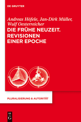 Die Fruhe Neuzeit. Revisionen Einer Epoche - Hofele, Andreas (Editor), and Muller, Jan-Dirk (Editor), and Oesterreicher, Wulf (Editor)