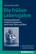 Die Fruhen Lebensjahre: Psychoanalytische Entwicklungstheorie Nach Freud, Klein Und Bion