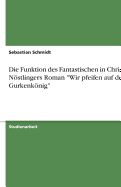 Die Funktion des Fantastischen in Christine Nstlingers Roman "Wir pfeifen auf den Gurkenknig"