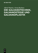 Die Galvanotechnik, Galvanostegie Und Galvanoplastik: Ein Leitfaden Fr Betriebsbeamte Und Praktiker, Fr Lehrende Und Lernende