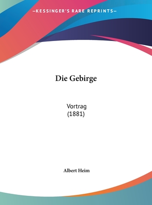 Die Gebirge: Vortrag (1881) - Heim, Albert