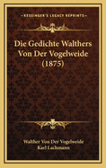 Die Gedichte Walthers Von Der Vogelweide (1875)