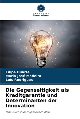 Die Gegenseitigkeit als Kreditgarantie und Determinanten der Innovation - Duarte, Filipe, and Madeira, Maria Jos?, and Rodrigues, Lu?s