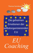 Die geheimen Emotionen der selbstorganisierenden Europischen Union: EU Coaching