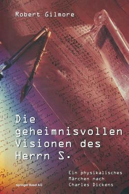 Die Geheimnisvollen Visionen Des Herrn S.: Ein Physikalisches Marchen Nach Charles Dickens - Gilmore, Robert, Professor