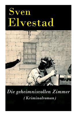 Die Geheimnisvollen Zimmer (Kriminalroman) - Elvestad, Sven