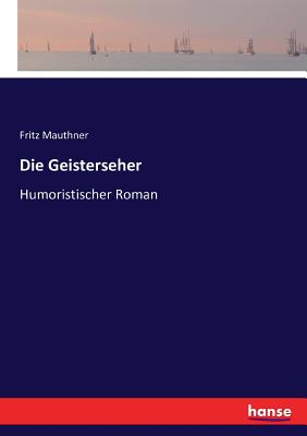 Die Geisterseher: Humoristischer Roman - Mauthner, Fritz