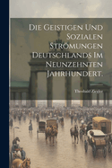 Die Geistigen Und Sozialen Strmungen Deutschlands Im Neunzehnten Jahrhundert.