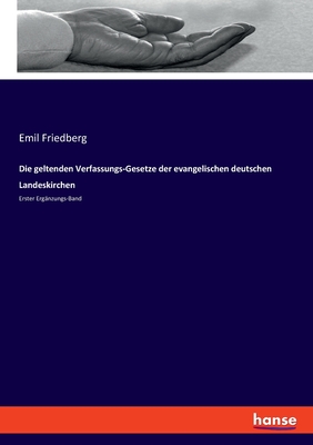 Die geltenden Verfassungs-Gesetze der evangelischen deutschen Landeskirchen: Erster Ergnzungs-Band - Friedberg, Emil