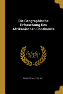 Die Geographische Erforschung Des Afrikanischen Continents