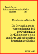 Die Geringfuegigkeitsvorschriften ALS Teil Der Problematik Der Kollision Zwischen Primaeren Und Sekundaeren Prinzipien Des Rechts