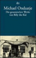 Die Gesammelten Werke Von Billy the Kid - Herzog, Werner; Ondaatje, Michael