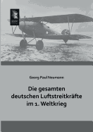 Die Gesamten Deutschen Luftstreitkrafte Im 1. Weltkrieg