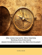 Die Geschichte Der Ersten Sozialpolitischen Arbeiterbewegung in Deutschland