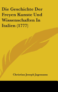 Die Geschichte Der Freyen Kunste Und Wissenschaften in Italien (1777)