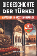 Die Geschichte der Trkei: Anatolien Im Grossen berblick