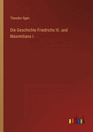 Die Geschichte Friedrichs III. und Maximilians I.