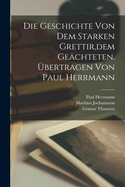 Die Geschichte von dem starken Grettir, dem Gechteten. bertragen von Paul Herrmann