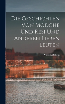 Die Geschichten Von Modche Und Resi Und Anderen Lieben Leuten - Rakous, Vojtech