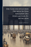 Die Geschichtlichen Fresken In Den Arkaden Des Hofgartens Zu M1/4nchen
