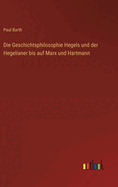 Die Geschichtsphilosophie Hegels Und Der Hegelianer Bis Auf Marx Und Hartmann