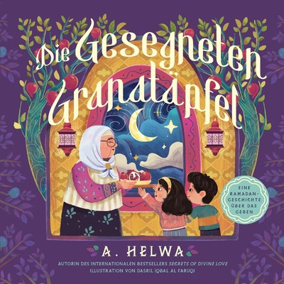Die Gesegneten Granat?pfel: Eine Ramadan-Geschichte ?ber Das Geben - Helwa, A, and Al Faruqi, Dasril Iqbal (Illustrator)