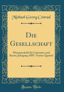 Die Gesellschaft: Monatsschrift F?r Litteratur Und Kunst; Jahrgang 1889, Viertes Quartal (Classic Reprint)